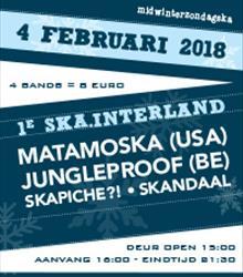 1e SKA.Interland: Matamoska (USA) + Jungleproof (BE) + Skapiche + SKANDAAL 1e SKA.Interland: Matamoska (USA) + Jungleproof (BE) + Skapiche + SKANDAAL