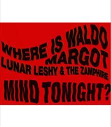 PSYCH NIGHT: Where's Waldo? + Margot + Lunar Leshy & The Zamphire PSYCH NIGHT: Where's Waldo? + Margot + Lunar Leshy & The Zamphire